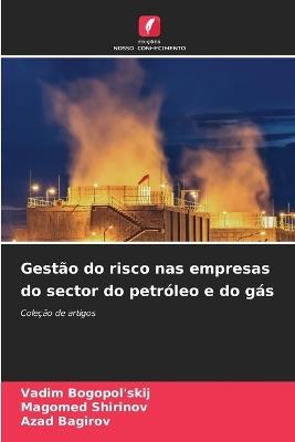Gestão do risco nas empresas do sector do petróleo e do gás - Vadim Bogopol'skij,Magomed Shirinov,Azad Bagirov - cover