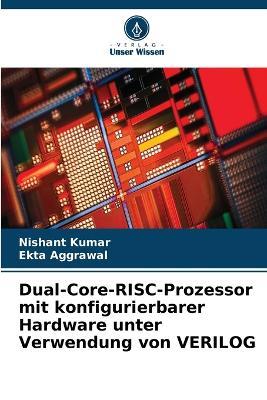 Dual-Core-RISC-Prozessor mit konfigurierbarer Hardware unter Verwendung von VERILOG - Nishant Kumar,Ekta Aggrawal - cover
