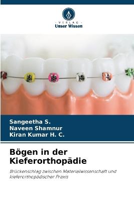 Bögen in der Kieferorthopädie - Sangeetha S,Naveen Shamnur,Kiran Kumar H C - cover