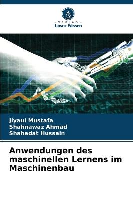 Anwendungen des maschinellen Lernens im Maschinenbau - Jiyaul Mustafa,Shahnawaz Ahmad,Shahadat Hussain - cover