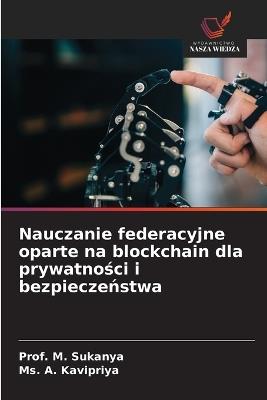 Nauczanie federacyjne oparte na blockchain dla prywatności i bezpieczeństwa - Prof M Sukanya,A Kavipriya - cover