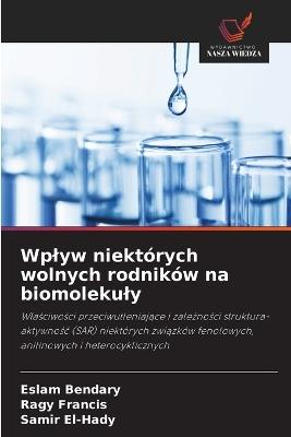 Wplyw niektórych wolnych rodników na biomolekuly - Eslam Bendary,Ragy Francis,Samir El-Hady - cover