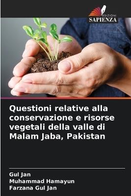 Questioni relative alla conservazione e risorse vegetali della valle di Malam Jaba, Pakistan - Gul Jan,Muhammad Hamayun,Farzana Gul Jan - cover