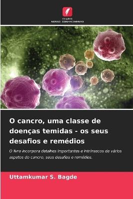 O cancro, uma classe de doenças temidas - os seus desafios e remédios - Uttamkumar S Bagde - cover