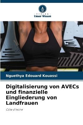 Digitalisierung von AVECs und finanzielle Eingliederung von Landfrauen - Nguethya Edouard Kouassi - cover