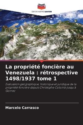 La propriété foncière au Venezuela: rétrospective 1498/1937 tome 1 - Marcelo Carrasco - cover