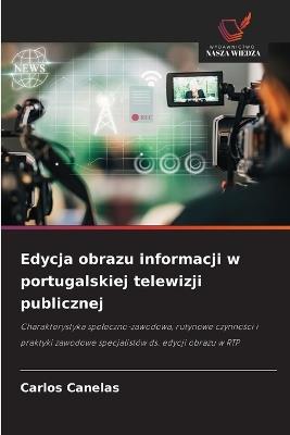 Edycja obrazu informacji w portugalskiej telewizji publicznej - Carlos Canelas - cover