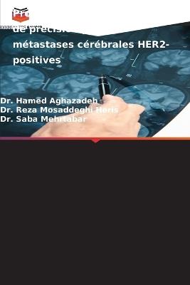 Progrès dans la théranostique de précision pour les métastases cérébrales HER2-positives - Hamed Aghazadeh,Reza Mosaddeghi Heris,Saba Mehrtabar - cover