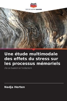 Une étude multimodale des effets du stress sur les processus mémoriels - Nadja Herten - cover
