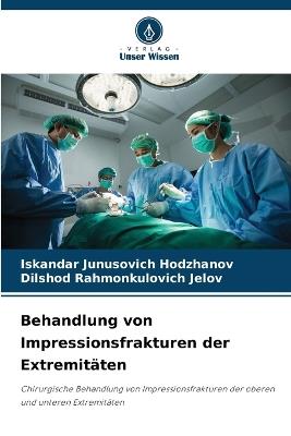 Behandlung von Impressionsfrakturen der Extremitäten - Iskandar Junusovich Hodzhanov,Dilshod Rahmonkulovich Jelov - cover