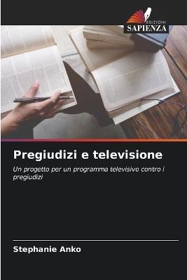 Pregiudizi e televisione - Stephanie Anko - cover