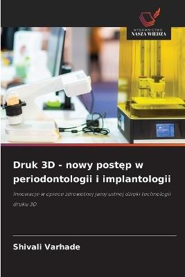 Druk 3D - nowy postęp w periodontologii i implantologii - Shivali Varhade - cover