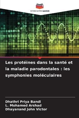 Les protéines dans la santé et la maladie parodontales: les symphonies moléculaires - Dhathri Priya Bandi,L Mohamed Arshad,Dhayanand John Victor - cover