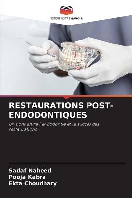 Restaurations Post-Endodontiques - Sadaf Naheed,Pooja Kabra,Ekta Choudhary - cover