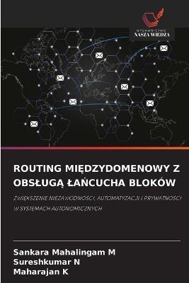 Routing MiĘdzydomenowy Z ObslugĄ LaŃcucha Bloków - Sankara Mahalingam M,Sureshkumar N,Maharajan K - cover