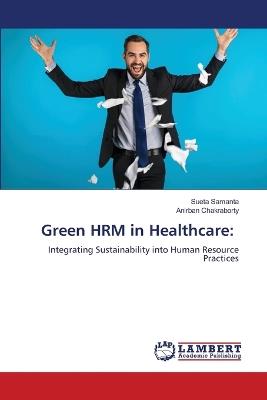 Green HRM in Healthcare - Sueta Samanta,Anirban Chakraborty - cover
