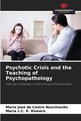 Psychotic Crisis and the Teaching of Psychopathology - Maria José de Castro Nascimento,Maria L C R Romera - cover