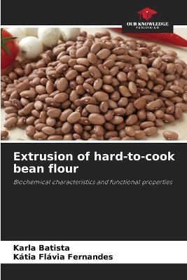 Extrusion of hard-to-cook bean flour - Karla Batista,Kátia Flávia Fernandes - cover