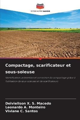 Compactage, scarificateur et sous-soleuse - Deivielison X S Macedo,Leonardo A Monteiro,Viviane C Santos - cover
