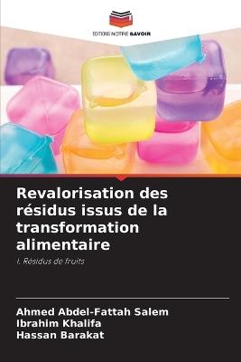 Revalorisation des résidus issus de la transformation alimentaire - Ahmed Abdel-Fattah Salem,Ibrahim Khalifa,Hassan Barakat - cover