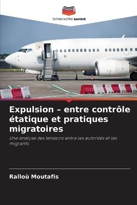 Expulsion - entre contrôle étatique et pratiques migratoires - Ralloù Moutafis - cover