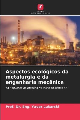 Aspectos ecológicos da metalurgia e da engenharia mecânica - Prof Eng Yavor Lukarski - cover