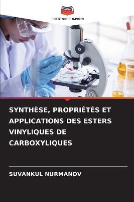 Synthèse, Propriétés Et Applications Des Esters Vinyliques de Carboxyliques - Suvankul Nurmanov - cover