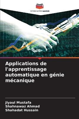 Applications de l'apprentissage automatique en génie mécanique - Jiyaul Mustafa,Shahnawaz Ahmad,Shahadat Hussain - cover