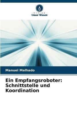 Ein Empfangsroboter: Schnittstelle und Koordination - Manuel Malhado - cover