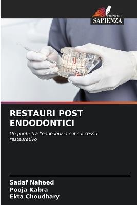 Restauri Post Endodontici - Sadaf Naheed,Pooja Kabra,Ekta Choudhary - cover