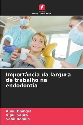 Importância da largura de trabalho na endodontia - Annil Dhingra,Vipul Sapra,Sahil Rohilla - cover