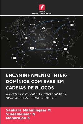 Encaminhamento Inter-Domínios Com Base Em Cadeias de Blocos - Sankara Mahalingam M,Sureshkumar N,Maharajan K - cover