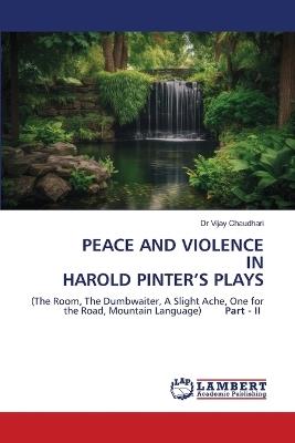 Peace and Violence in Harold Pinter's Plays - Vijay Chaudhari - cover