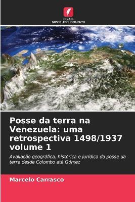 Posse da terra na Venezuela: uma retrospectiva 1498/1937 volume 1 - Marcelo Carrasco - cover