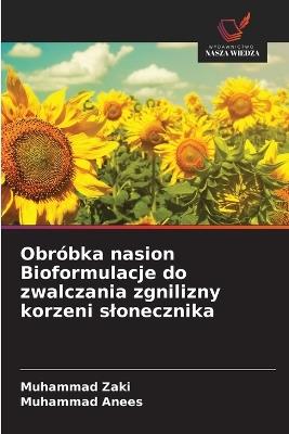 Obróbka nasion Bioformulacje do zwalczania zgnilizny korzeni slonecznika - Muhammad Zaki,Muhammad Anees - cover