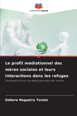 Le profil médiationnel des mères sociales et leurs interactions dans les refuges - Débora Nogueira Tomás - cover