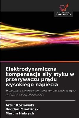 Elektrodynamiczna kompensacja sily styku w przerywaczu prądu wysokiego napięcia - Artur Kozlowski,Bogdan Miedzinski,Marcin Habrych - cover