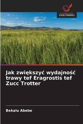 Jak zwiększyc wydajnośc trawy tef Eragrostis tef Zucc Trotter - Bekalu Abebe - cover