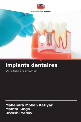Implants dentaires - Mahendra Mohan Katiyar,Mamta Singh,Urvashi Yadav - cover