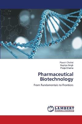 Pharmaceutical Biotechnology - Piyush Chahal,Supriya Singh,Pooja Dhama - cover