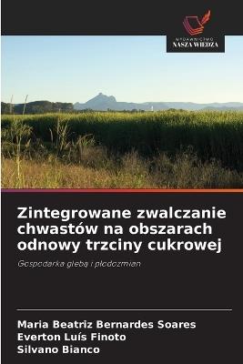 Zintegrowane zwalczanie chwastów na obszarach odnowy trzciny cukrowej - Maria Beatriz Bernardes Soares,Everton Luís Finoto,Silvano Bianco - cover