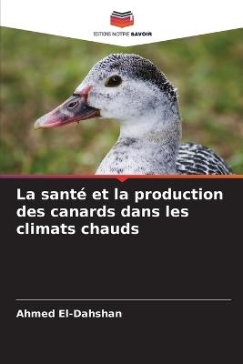 La santé et la production des canards dans les climats chauds - Ahmed El-Dahshan - cover