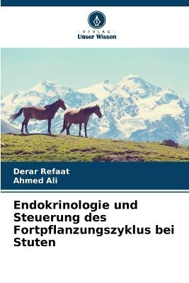 Endokrinologie und Steuerung des Fortpflanzungszyklus bei Stuten - Derar Refaat,Ahmed Ali - cover
