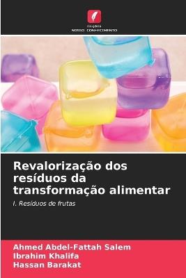 Revalorização dos resíduos da transformação alimentar - Ahmed Abdel-Fattah Salem,Ibrahim Khalifa,Hassan Barakat - cover