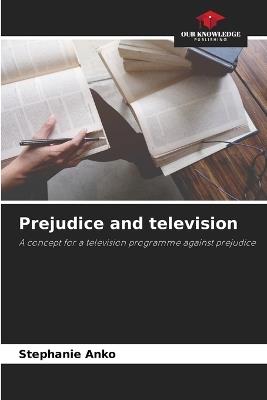 Prejudice and television - Stephanie Anko - cover