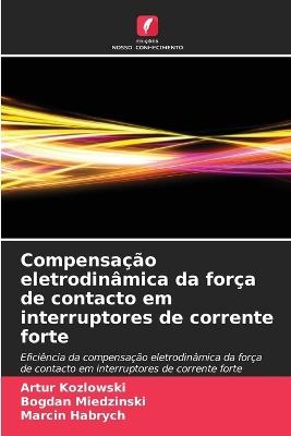 Compensação eletrodinâmica da força de contacto em interruptores de corrente forte - Artur Kozlowski,Bogdan Miedzinski,Marcin Habrych - cover