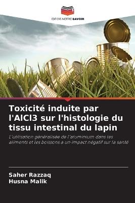 Toxicité induite par l'AlCl3 sur l'histologie du tissu intestinal du lapin - Saher Razzaq,Husna Malik - cover