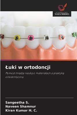 Luki w ortodoncji - Sangeetha S,Naveen Shamnur,Kiran Kumar H C - cover