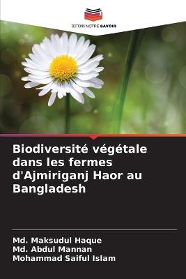 Biodiversité végétale dans les fermes d'Ajmiriganj Haor au Bangladesh - MD Maksudul Haque,MD Abdul Mannan,Mohammad Saiful Islam - cover