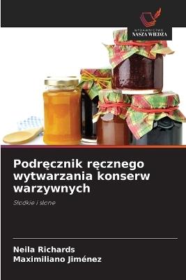 Podręcznik ręcznego wytwarzania konserw warzywnych - Neila Richards,Maximiliano Jiménez - cover